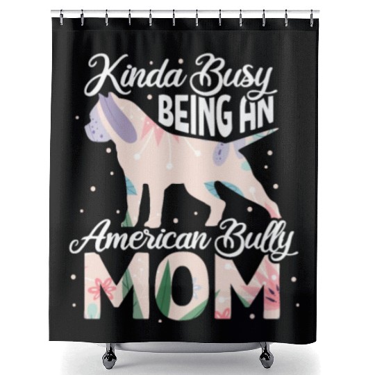 Kinda Busy Being An American Bully Mom Shower Curtains
