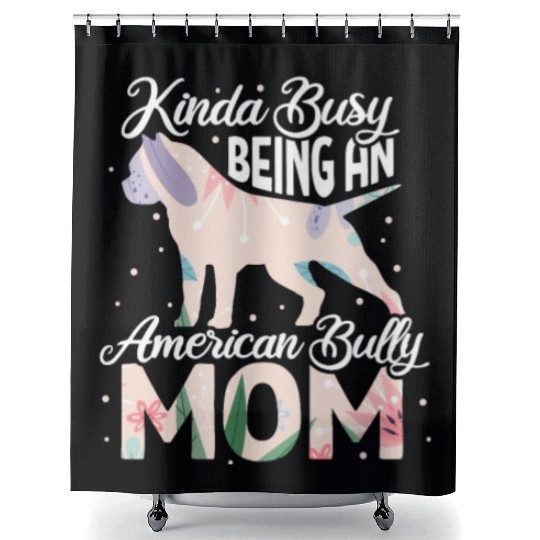 Kinda Busy Being An American Bully Mom Shower Curtains