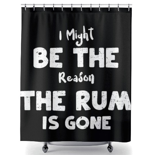 I Might Be The Reason The Rum Is... Shower Curtains