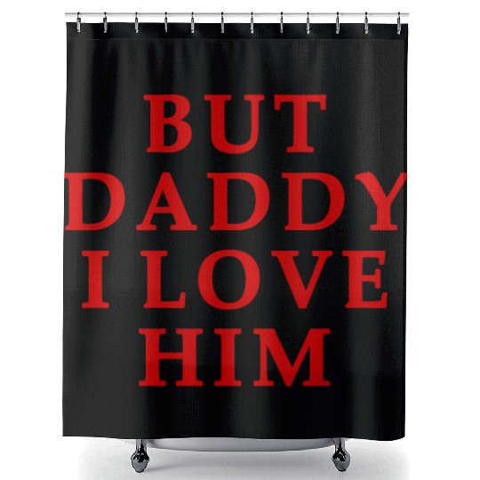 but daddy i love him Shower Curtains