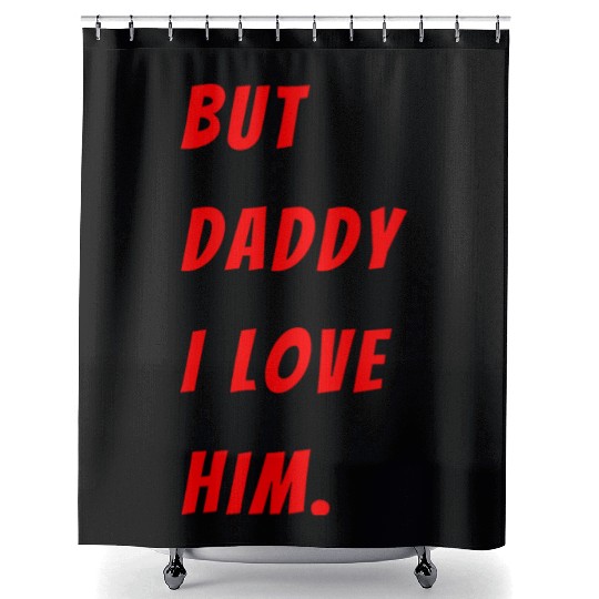 Womens The Funny Saying But Daddy I Love Him Shower Curtains