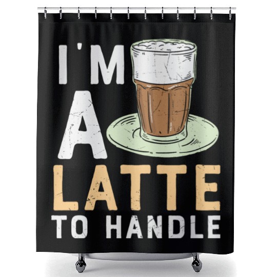 I'm a Latte to Handle Coffee Lover Shower Curtains