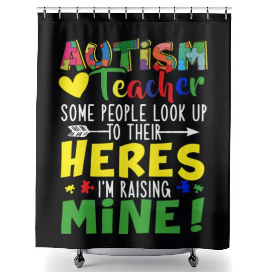 Autism Teacher Some People Look Up To Their Heroes Shower Curtains