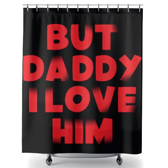 But Daddy I Love Him Shower Curtains