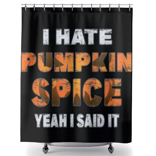 I Hate Pumpkin Spice, Yeah I Said It Funny Shower Curtains