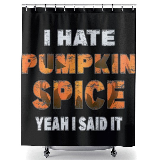 I Hate Pumpkin Spice, Yeah I Said It Funny Shower Curtains