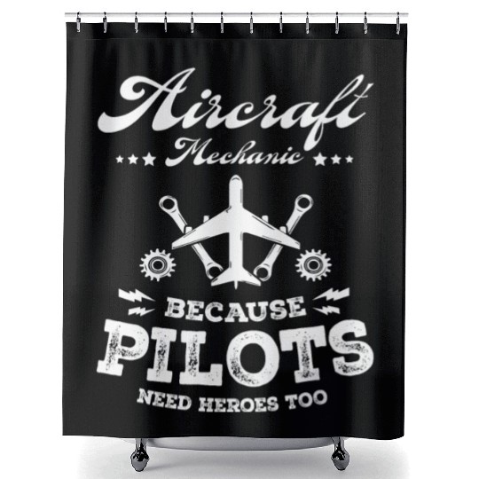 Aircraft Mechanic Because Pilots Need Heroes Too Shower Curtains