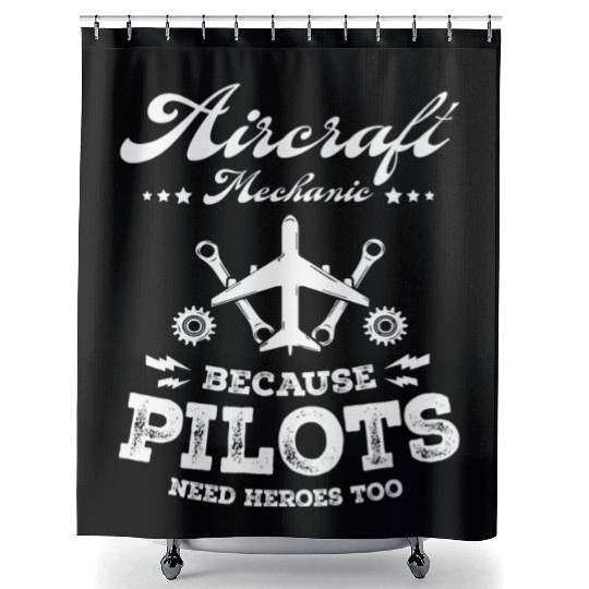 Aircraft Mechanic Because Pilots Need Heroes Too Shower Curtains