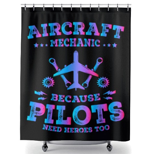 Aircraft Mechanic Because Pilots Need Heroes Too Shower Curtains