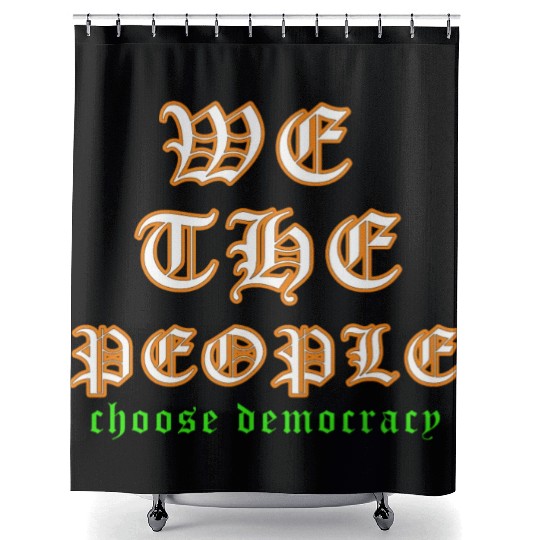 WE THE PEOPLE chose democracy Shower Curtains