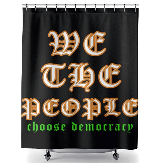 WE THE PEOPLE chose democracy Shower Curtains