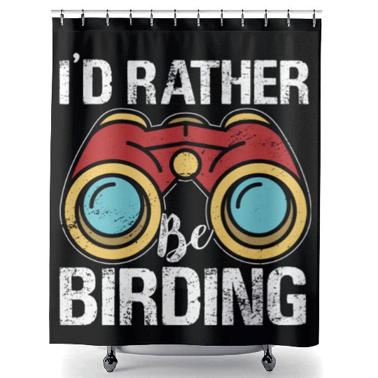 I'd Rather Be Birding Bird Lover Birdwatching Shower Curtains