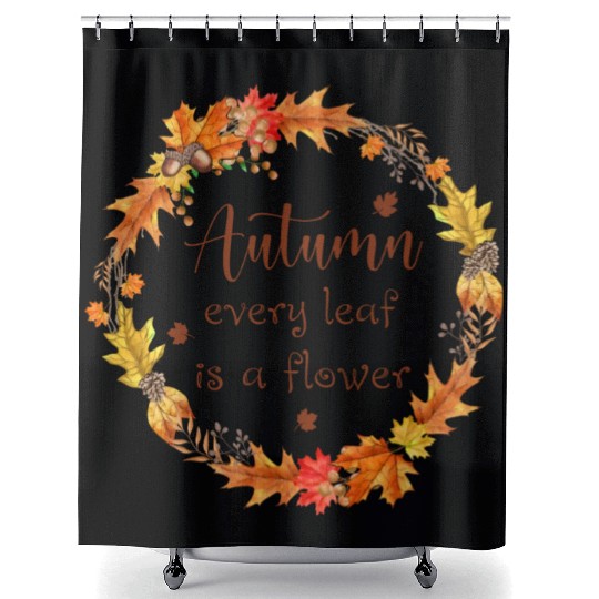 Autumn every leaf is a flower Shower Curtains