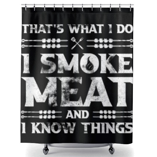 I Smoke Meat And I Know Things Funny BBQ Chef Dad Shower Curtains