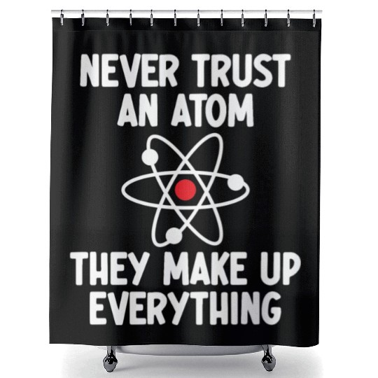 Never Trust An Atom. They Make Up Everything. Shower Curtains