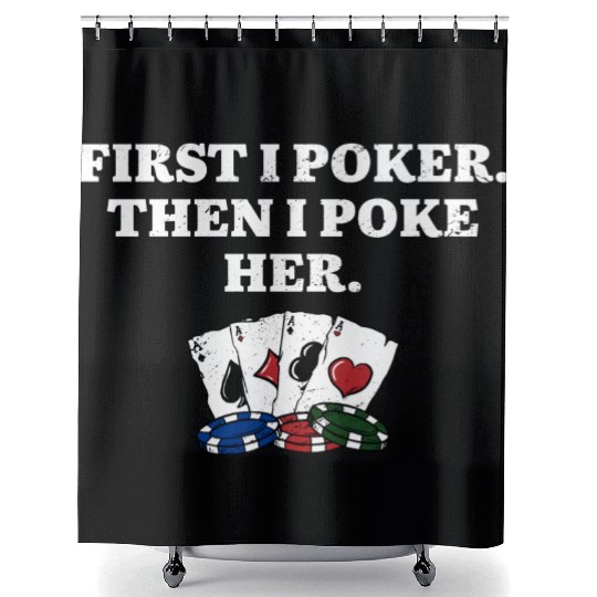 First I Poker then I Poke Her Poker Player Couples Shower Curtains