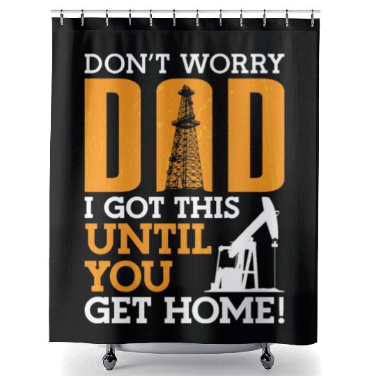Oilfield Worker Don't Worry Dad I Got This Workers Shower Curtains