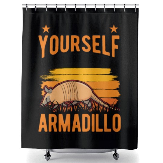 Always Be Yourself Unless You Can An Armadillo Shower Curtains