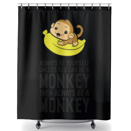 Always Be Yourself Unless You Can Be A Monkey Shower Curtains