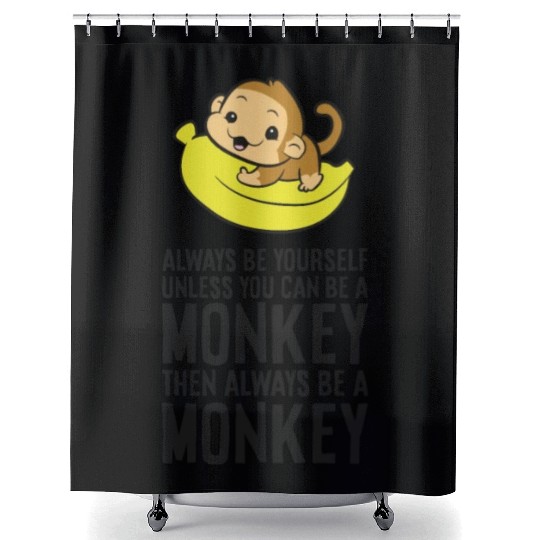 Always Be Yourself Unless You Can Be A Monkey Shower Curtains
