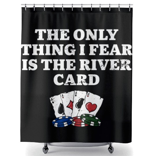 I Only Fear the River Card Poker Funny Poker Shower Curtains