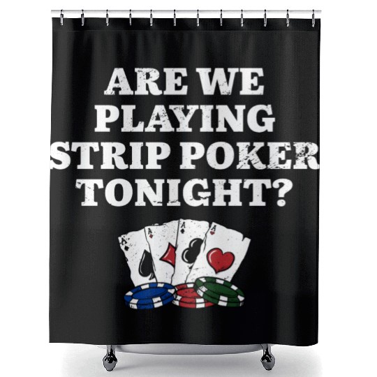 Playing Strip Poker Tonight Poker Player Friends Shower Curtains