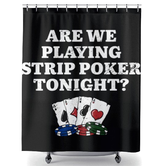 Playing Strip Poker Tonight Poker Player Friends Shower Curtains