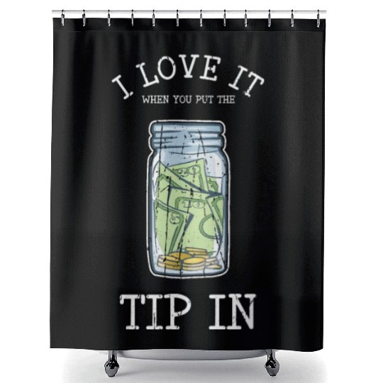 I love it when you put the tip in - bartender Shower Curtains
