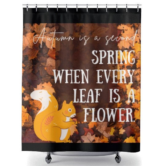 Autumn is a second spring when every leaf is a Shower Curtains