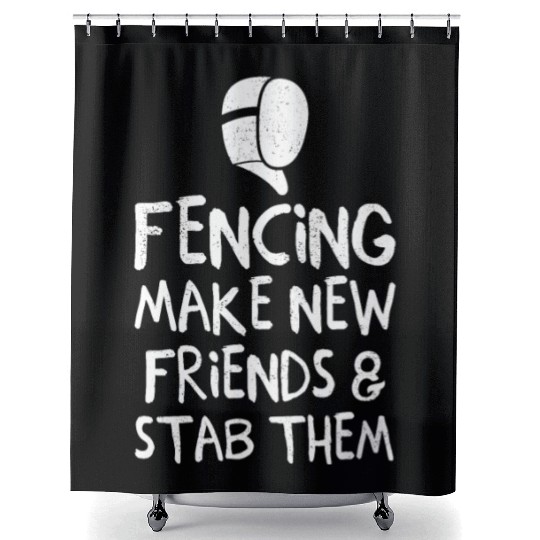 Fencing Make New Friends and Stab Them Fencing Pun Shower Curtains