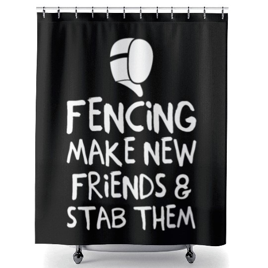 Fencing Make New Friends and Stab Them Fencing Shower Curtains