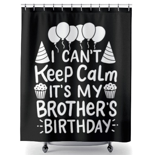 Can't Keep Calm It's My Brother's Birthday Gift Shower Curtains
