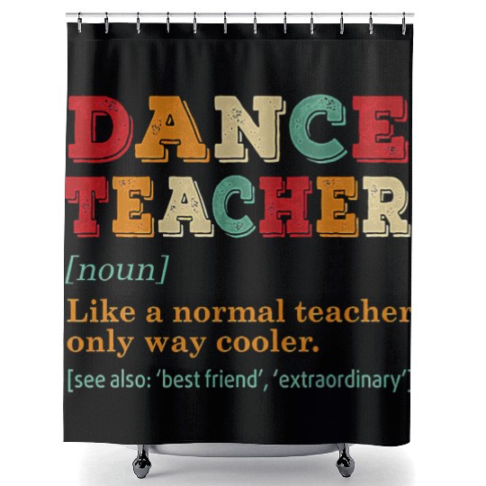 Dance Teacher Like A Normal Teacher Only Way Coole Shower Curtains