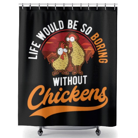 Life Would Be So Boring Without Chickens Shower Curtains