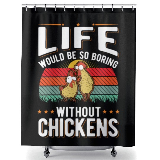 Life Would Be So Boring Without Chickens Shower Curtains