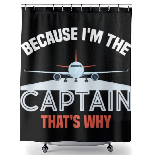 Because I'm The Captain That's Why For A Airline Shower Curtains