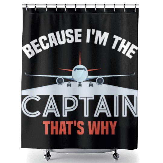 Because I'm The Captain That's Why For A Airline Shower Curtains