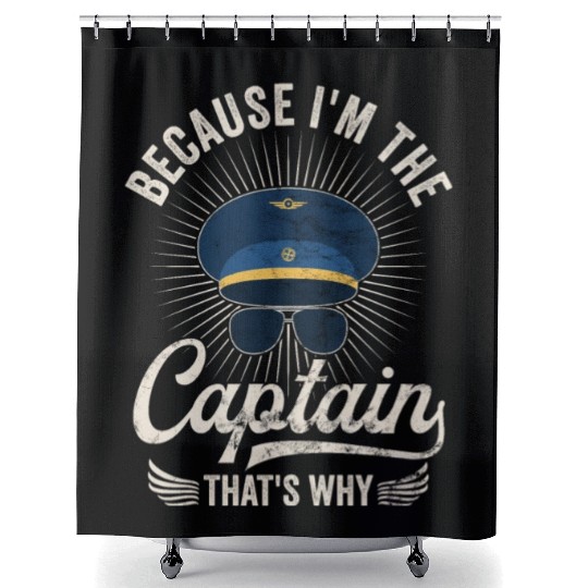 Because I'm The Captain That's Why For A Airline Shower Curtains