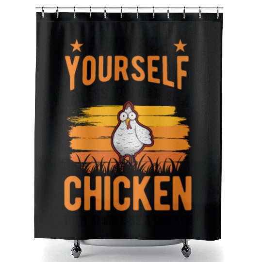 Always Be Yourself Unless You Can A Chicken Shower Curtains