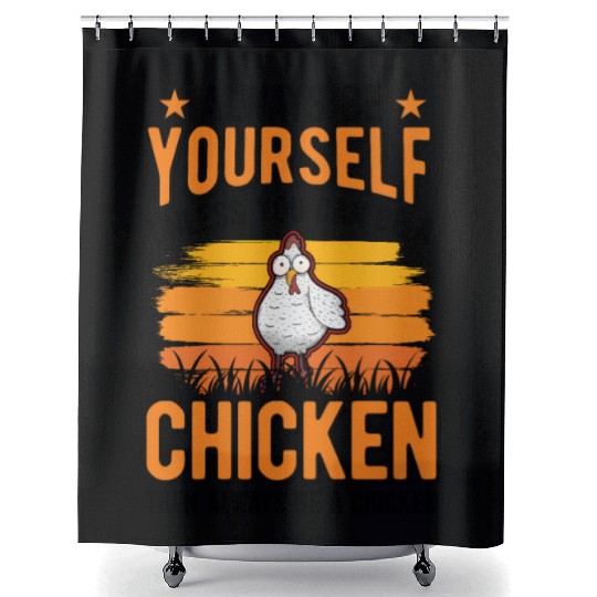 Always Be Yourself Unless You Can A Chicken Shower Curtains