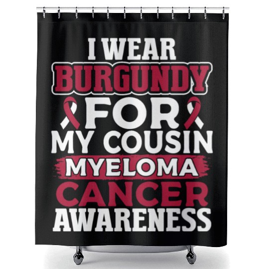 I Wear Burgundy for My Cousin Multiple Myeloma Shower Curtains