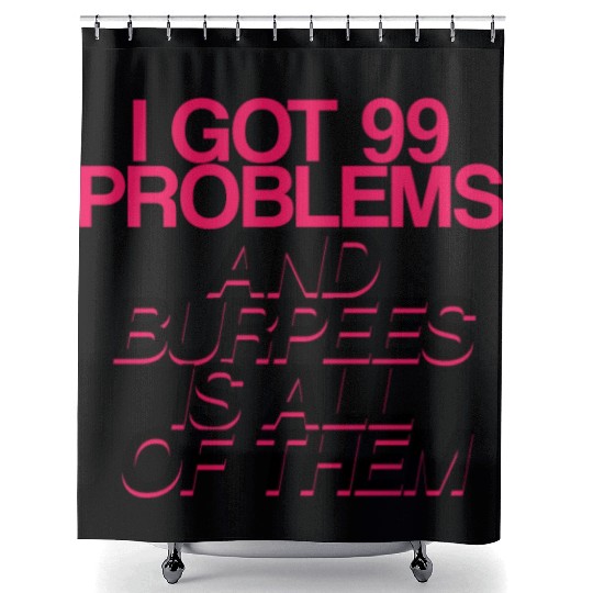 I Got 99 Problems And Burpees Is All Of Them 2 Shower Curtains
