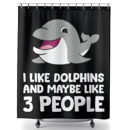 I Like Dolphins And Maybe Like 3 People Dolphins Shower Curtains
