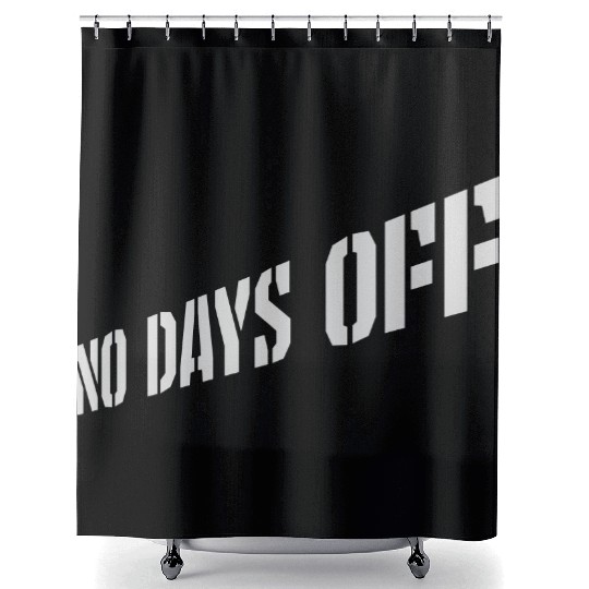 no days off quote Shower Curtains