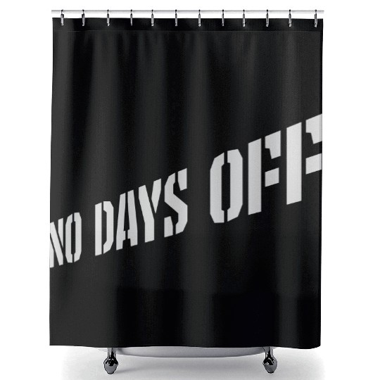 no days off quote Shower Curtains