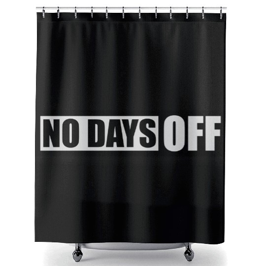 no days off quote Shower Curtains