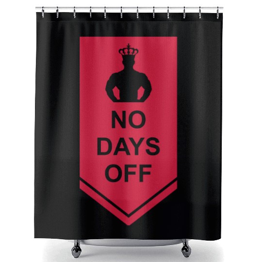 no days off quote Shower Curtains