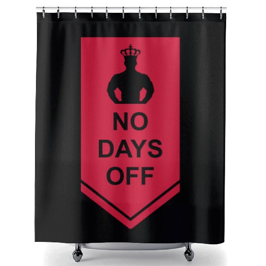 no days off quote Shower Curtains