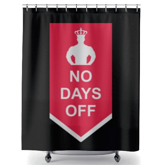 no days off quote Shower Curtains
