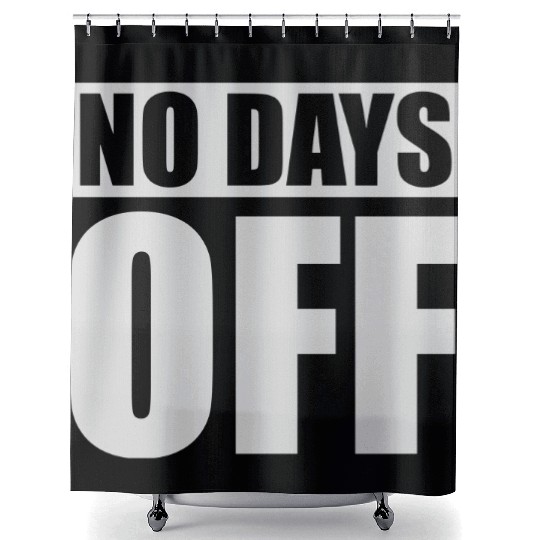 no days off quote Shower Curtains